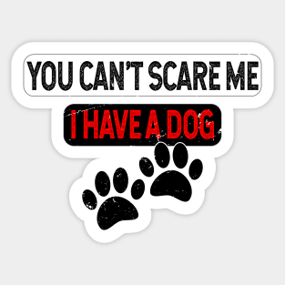 You Can't Scare Me I Have A Dog With Distressed Effect Sticker